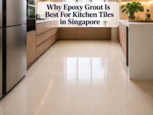 Why Epoxy Grout Is Best For Kitchen Tiles in Singapore